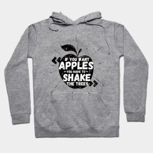 If You Want Apples You Have To Shake The Trees Hoodie